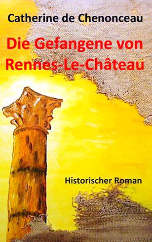 Catherine De Chenonceau - Die Gefangene von Rennes-Le-Chateau