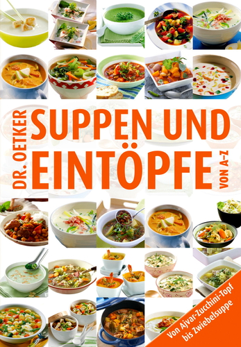 Dr Oetker - Suppen und Eintöpfe von A-Z. Von Ajvar-Zuccini-Topf bis Zwiebelsuppe