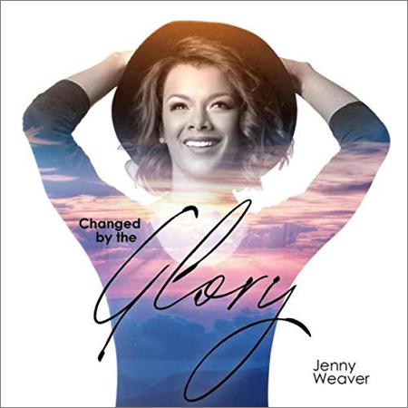 Jenny Weaver - Changed By The Glory (2018)