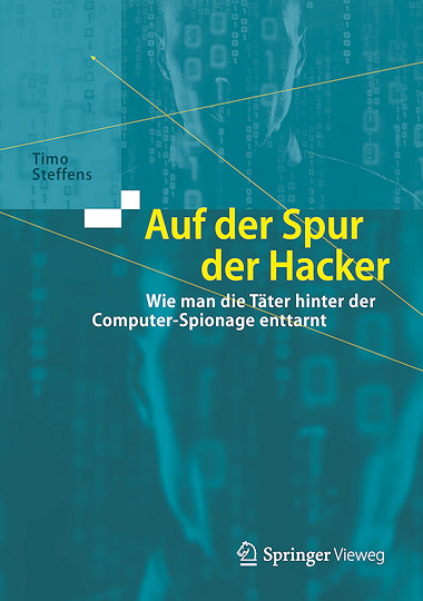 Cover: Auf der Spur der Hacker - Wie man die Täter hinter der Computer-Spionage enttarnt Cover: Auf der Spur der Hacker - Wie man die Täter hinter der Computer-Spionage enttarnt